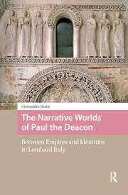 The Narrative Worlds of Paul the Deacon: Between Empires and Identities in Lombard Italy book cover