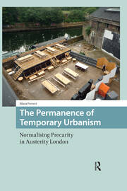 The Permanence of Temporary Urbanism: Normalising Precarity in Austerity London book cover