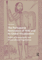 The Portuguese Restoration of 1640 and Its Global Visualization: Political Iconography and Transcultural Negotiation book cover