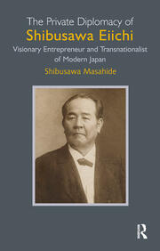 The Private Diplomacy of Shibusawa Eiichi: Visionary Entrepreneur and Transnationalist of Modern Japan book cover