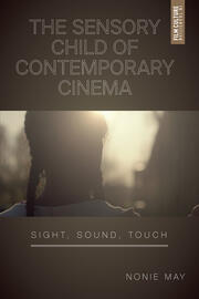 The Sensory Child of Contemporary Cinema: Sight, Sound, Touch book cover