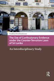 The Use of Confessionary Evidence under the Counter-Terrorism Laws of Sri Lanka: An Interdisciplinary Study book cover