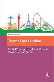 Theme Park Fandom: Spatial Transmedia, Materiality and Participatory Cultures book cover