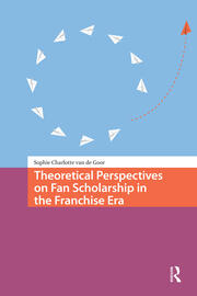 Theoretical Perspectives on Fan Scholarship in the Franchise Era book cover