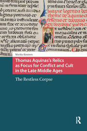 Thomas Aquinas's Relics as Focus for Conflict and Cult in the Late Middle Ages: The Restless Corpse book cover