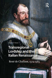 Transregional Lordship and the Italian Renaissance: René de Challant, 1504-1565 book cover