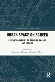 Urban Space on Screen: Cinematographies of Belarus, Poland, and Ukraine book cover