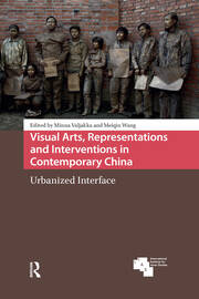 Visual Arts, Representations and Interventions in Contemporary China: Urbanized Interface book cover