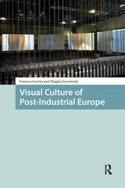 Visual Culture of Post-Industrial Europe book cover