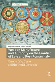 Weapon Manufacture and Authority on the Frontier of Late and Post-Roman Italy: Eastern Lake Como and the Insula Comacina book cover