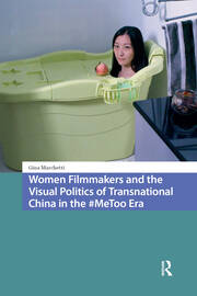 Women Filmmakers and the Visual Politics of Transnational China in the #MeToo Era book cover