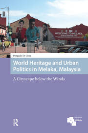 World Heritage and Urban Politics in Melaka, Malaysia: A Cityscape below the Winds book cover