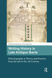 Writing History in Late Antique Iberia: Historiography in Theory and Practice from the 4th to the 7th Century book cover