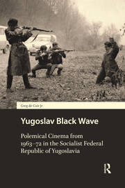 Yugoslav Black Wave: Polemical Cinema from 1963–72 in the Socialist Federal Republic of Yugoslavia book cover