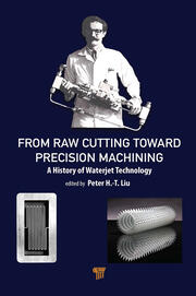 From Raw Cutting Toward Precision Machining: A History of Waterjet Technology book cover