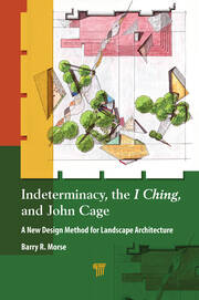 Indeterminacy, the I Ching, and John Cage: A New Design Method for Landscape Architecture book cover