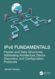 IPv6 Fundamentals: Packet and Data Structures, Addressing Architecture, Device Discovery, and Configuration Protocols book cover