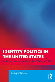 Identity Politics in the United States: An Exploration of Identity in Red, White, and Blue book cover