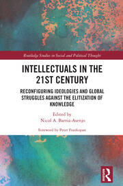 Intellectuals in the 21st Century: Reconfiguring Ideologies and Global Struggles Against the Elitization of Knowledge book cover