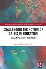 Challenging the Notion of Crisis in Education: Reclaiming Agency and Intent book cover