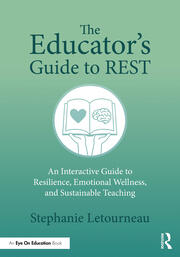 The Educator's Guide to REST: An Interactive Guide to Resilience, Emotional Wellness, and Sustainable Teaching book cover
