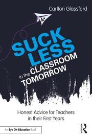 Suck Less in the Classroom Tomorrow: Honest Advice for Teachers in their First Years book cover