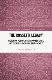 The Rossetti Legacy: Victorian Poetry, Pre-Raphaelite Art, and the Exploration of Self-Identity book cover