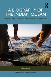 A Biography of the Indian Ocean: Imagined, Embodied and Experiential Cartographies book cover