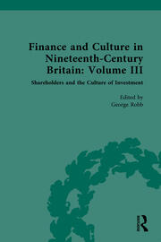 Finance and Culture in Nineteenth Century Britain: Volume III: Shareholders and the Culture of Investment book cover