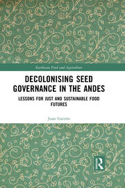 Decolonising Seed Governance in the Andes: Lessons for Just and Sustainable Food Futures book cover