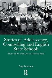 Stories of Adolescence, Counselling and English State Schools From To Sir, with Love to Waterloo Road: From To Sir, with Love to Waterloo Road book cover