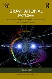 Gravitational Psyche: Further Developments of the Psychoanalysis of Unstable Objects book cover