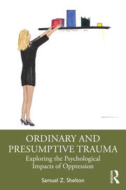 Ordinary and Presumptive Trauma: Exploring the Psychological Impacts of Oppression book cover