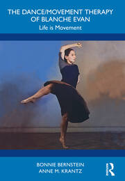 The Dance/Movement Therapy of Blanche Evan: Life is Movement book cover