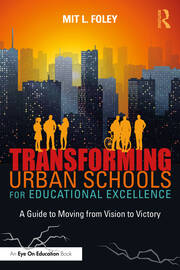 Transforming Urban Schools for Educational Excellence: A Guide to Moving from Vision to Victory book cover