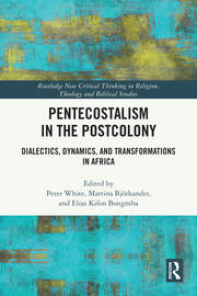 Pentecostalism in the Postcolony: Dialectics, Dynamics, and Transformations in Africa book cover