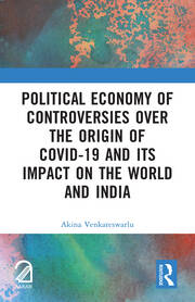 Political Economy of Controversies Over the Origin of Covid-19 and Its Impact on the World and India book cover