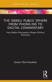 The Israeli Public Sphere from Phone-ins to Digital Commentary: How Media Participation Shapes Political Discourse book cover