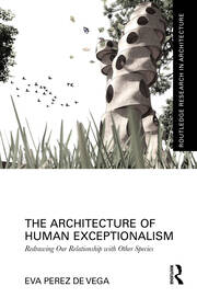 The Architecture of Human Exceptionalism: Redrawing Our Relationship with Other Species book cover