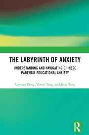 The Labyrinth of Anxiety: Understanding and Navigating Chinese Parental Educational Anxiety book cover