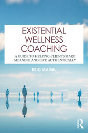 Existential Wellness Coaching: A Guide to Helping Clients Make Meaning and Live Authentically book cover