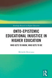 Onto-Epistemic Educational Injustice in Higher Education: Who Gets to Know, Who Gets to Be book cover