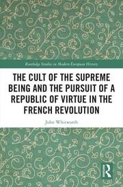 The Cult of the Supreme Being and the Pursuit of a Republic of Virtue in the French Revolution book cover