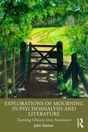 Explorations of Mourning in Psychoanalysis and Literature: Turning Ghosts into Ancestors book cover
