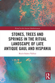 Stones, Trees and Springs in the Ritual Landscape of Late Antique Gaul and Hispania book cover