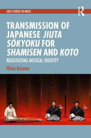 Transmission of Japanese Jiuta Sōkyoku for Shamisen and Koto: Negotiating Musical Identity book cover