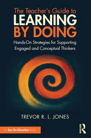 The Teacher's Guide to Learning by Doing: Hands-On Strategies for Supporting Engaged and Conceptual Thinkers book cover