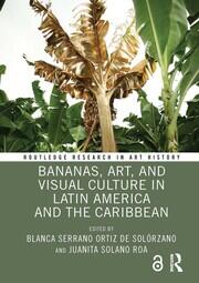 Bananas, Art, and Visual Culture in Latin America and the Caribbean book cover