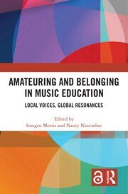 Amateuring and Belonging in Music Education: Local Voices, Global Resonances book cover