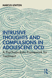 Intrusive Thoughts and Compulsions in Adolescent OCD: A Psychoanalytic Framework for Treatment book cover